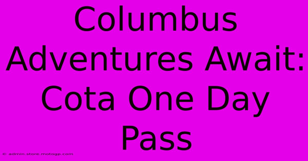 Columbus Adventures Await: Cota One Day Pass