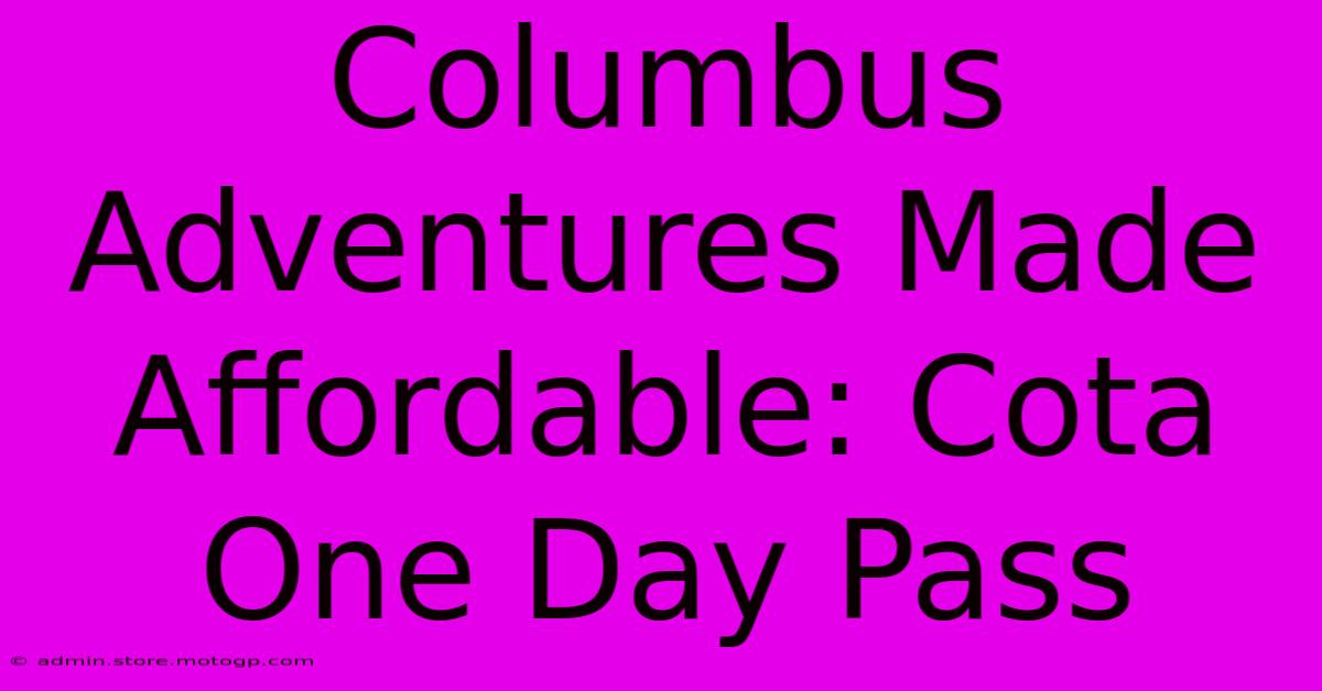 Columbus Adventures Made Affordable: Cota One Day Pass