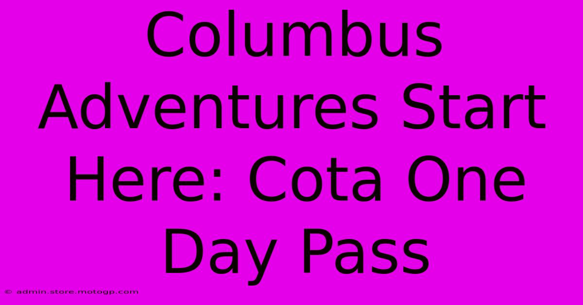 Columbus Adventures Start Here: Cota One Day Pass