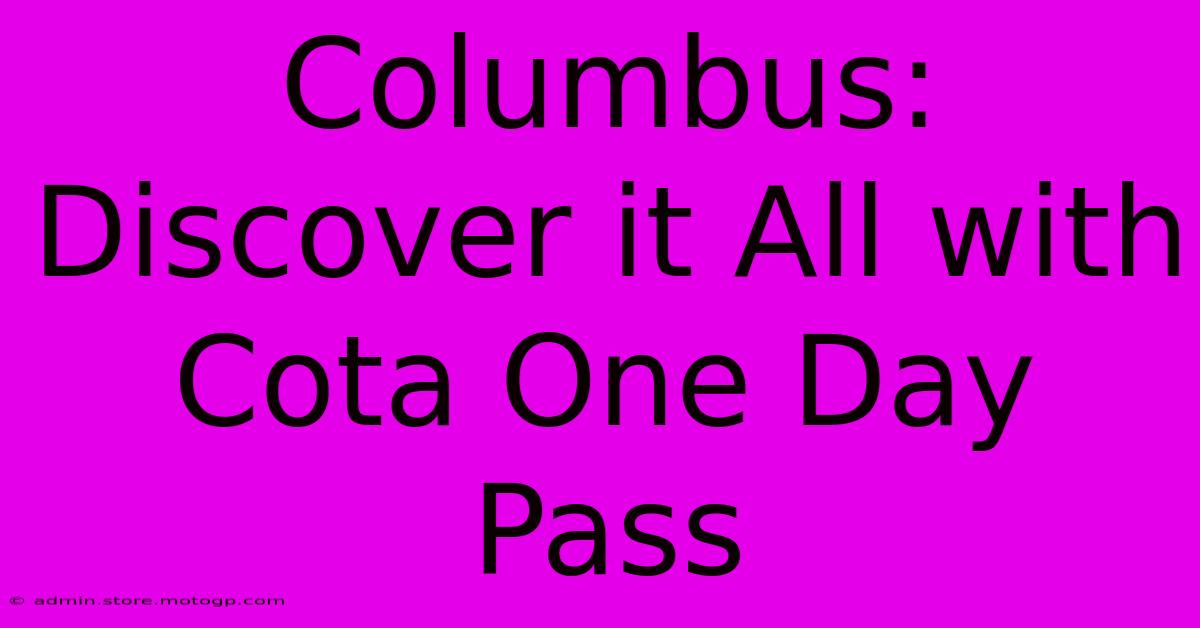 Columbus: Discover It All With Cota One Day Pass