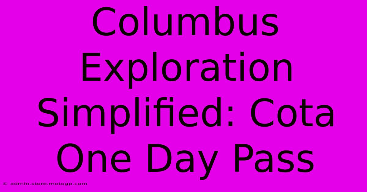 Columbus Exploration Simplified: Cota One Day Pass