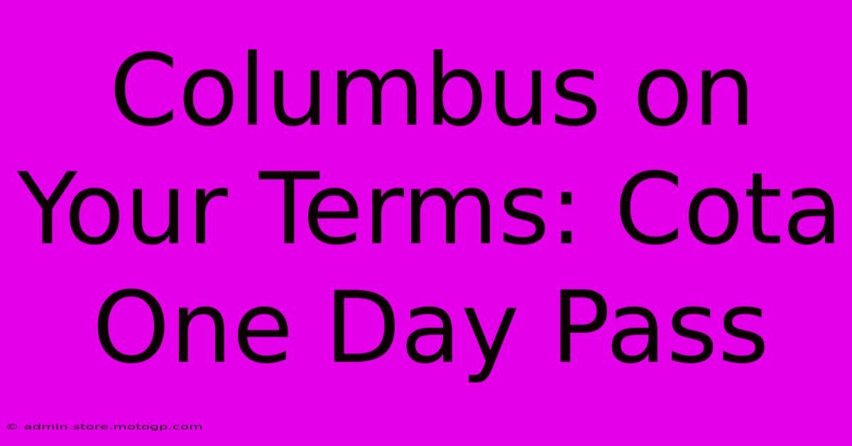 Columbus On Your Terms: Cota One Day Pass