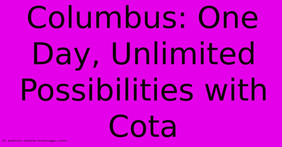 Columbus: One Day, Unlimited Possibilities With Cota