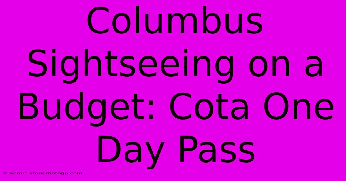 Columbus Sightseeing On A Budget: Cota One Day Pass