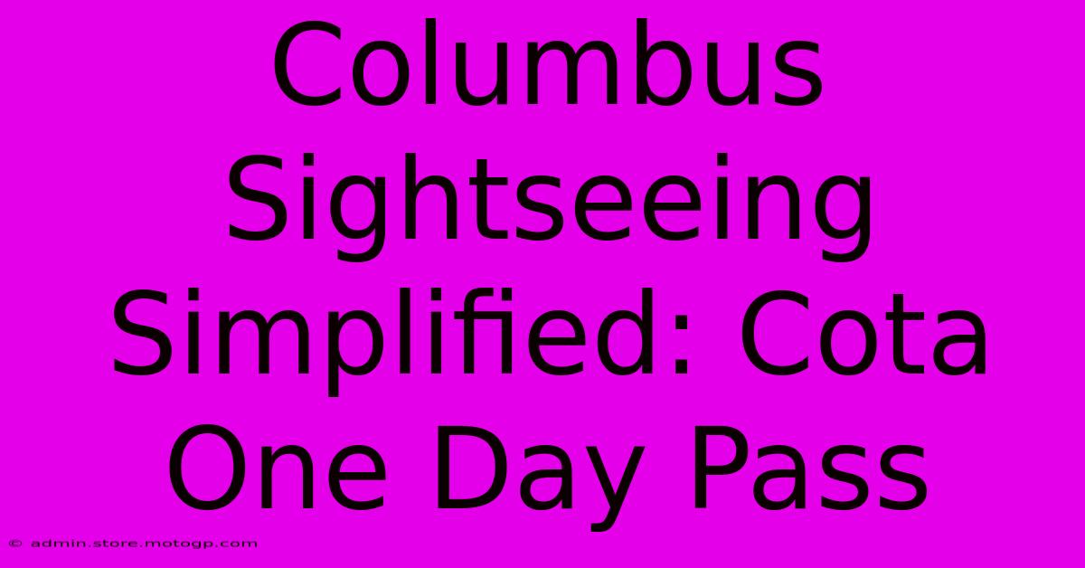 Columbus Sightseeing Simplified: Cota One Day Pass