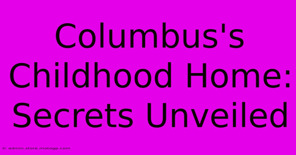 Columbus's Childhood Home: Secrets Unveiled