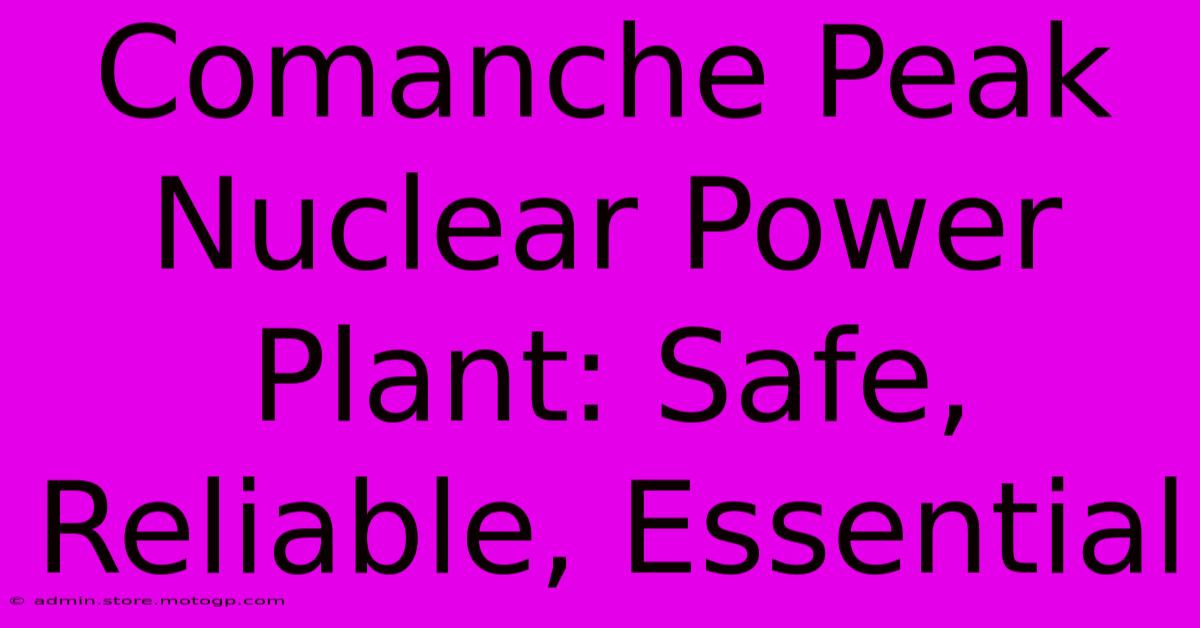 Comanche Peak Nuclear Power Plant: Safe, Reliable, Essential