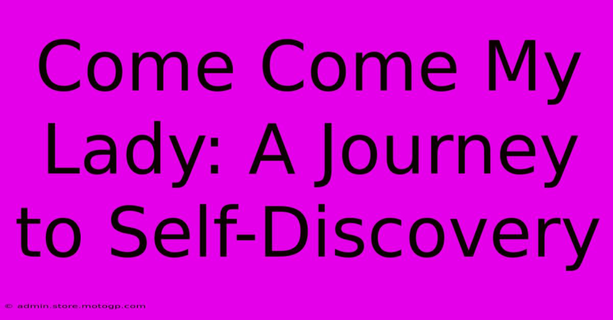 Come Come My Lady: A Journey To Self-Discovery