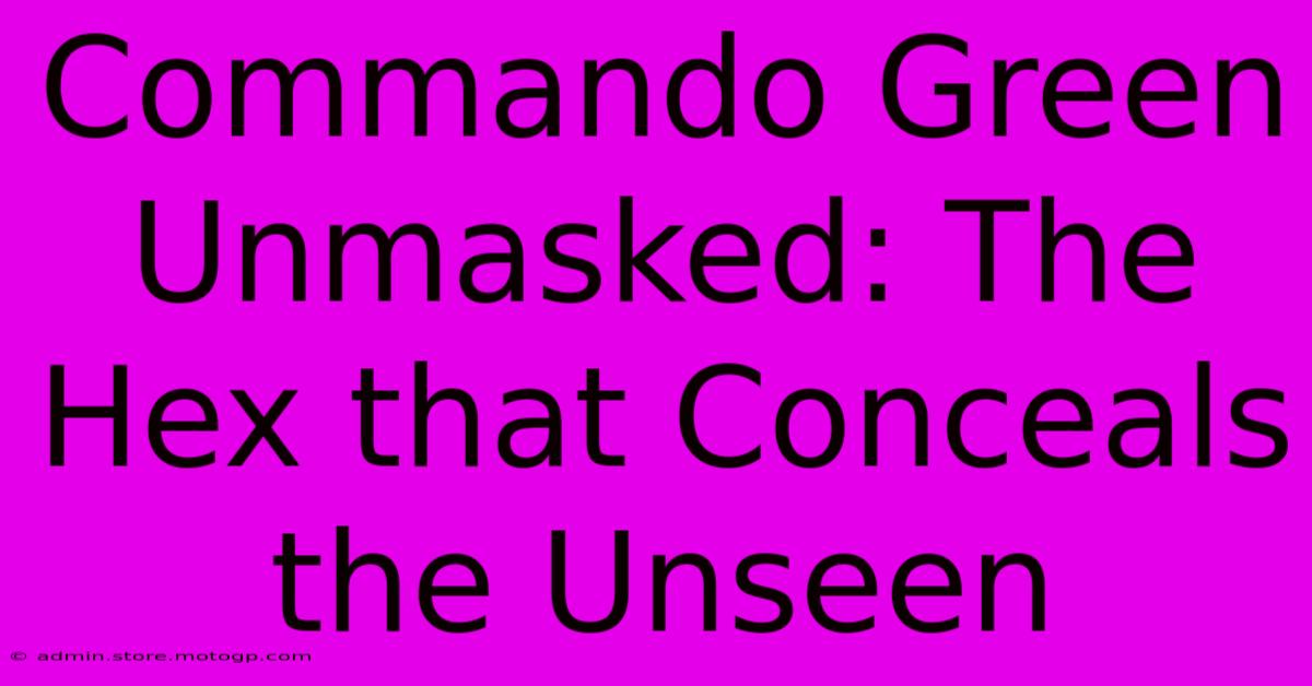 Commando Green Unmasked: The Hex That Conceals The Unseen