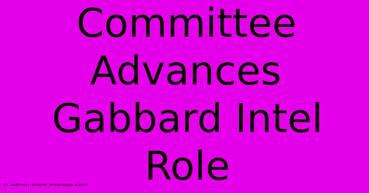 Committee Advances Gabbard Intel Role