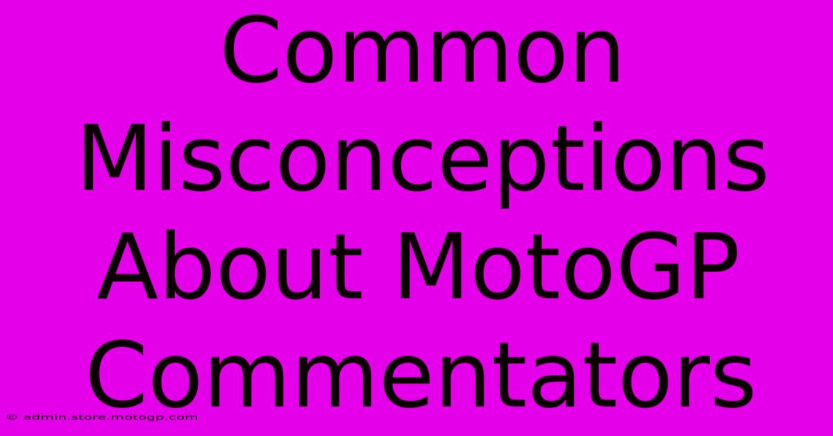 Common Misconceptions About MotoGP Commentators