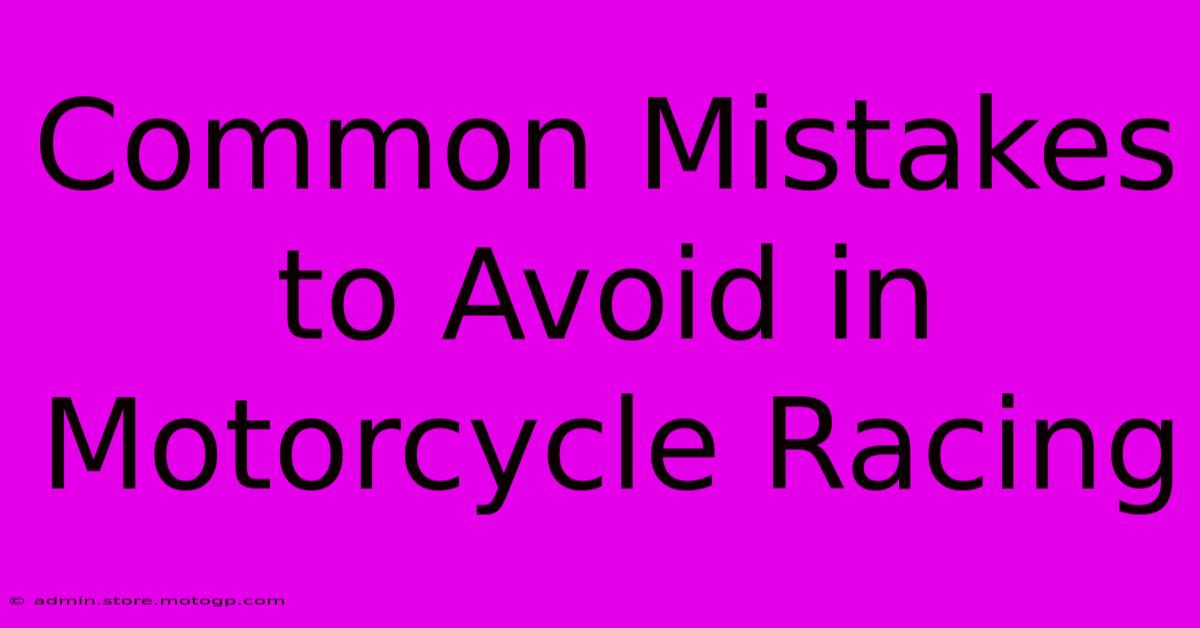 Common Mistakes To Avoid In Motorcycle Racing