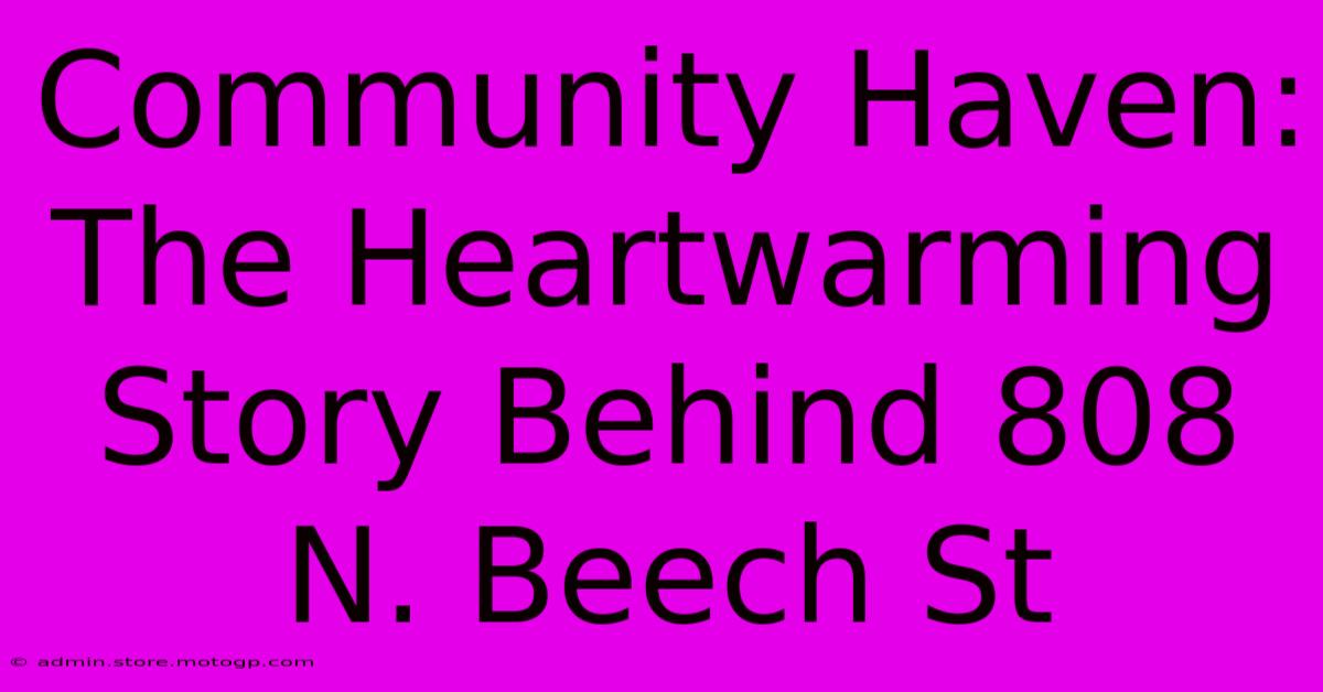 Community Haven: The Heartwarming Story Behind 808 N. Beech St