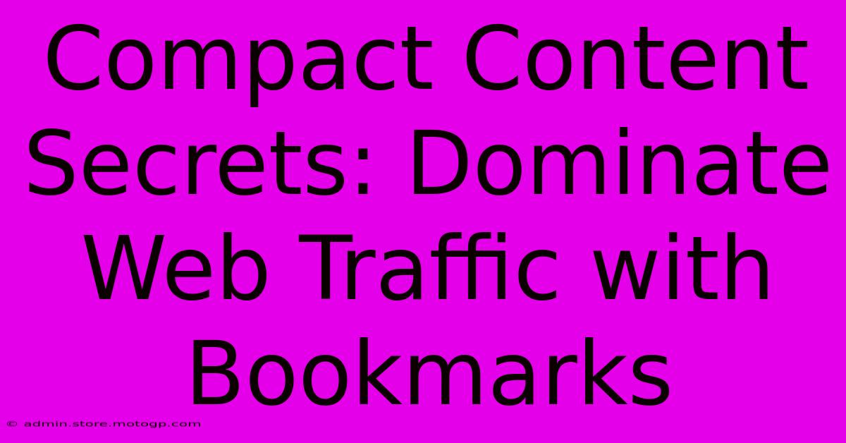 Compact Content Secrets: Dominate Web Traffic With Bookmarks