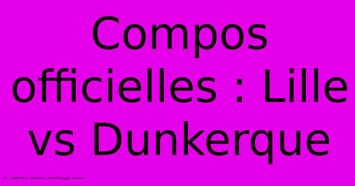 Compos Officielles : Lille Vs Dunkerque