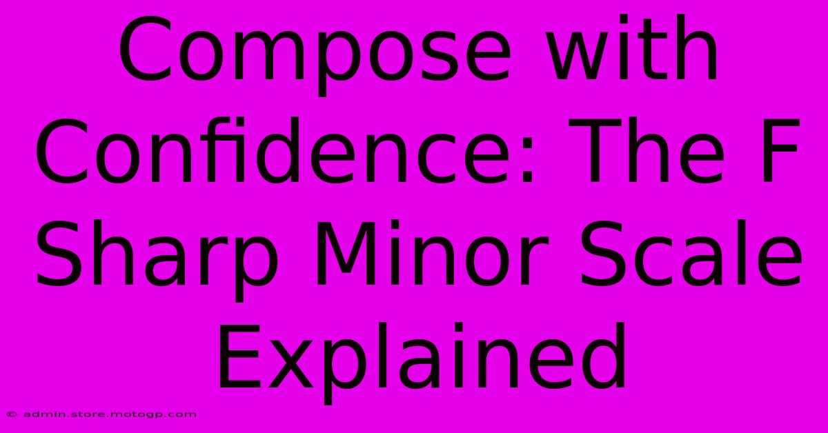 Compose With Confidence: The F Sharp Minor Scale Explained