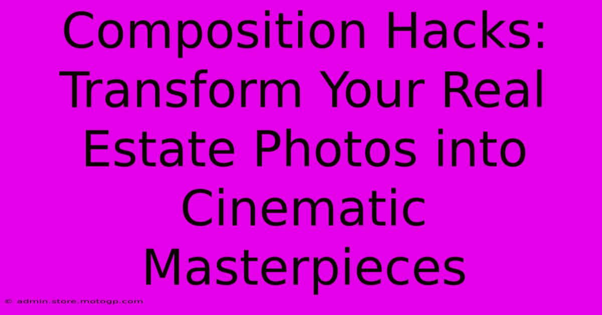 Composition Hacks: Transform Your Real Estate Photos Into Cinematic Masterpieces