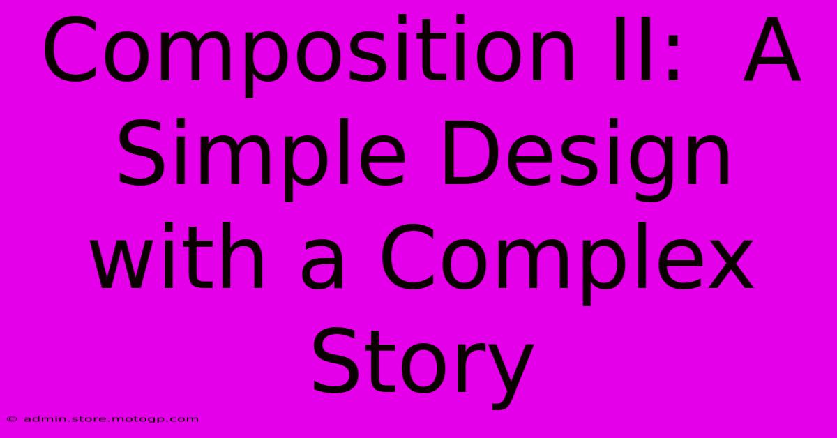 Composition II:  A Simple Design With A Complex Story