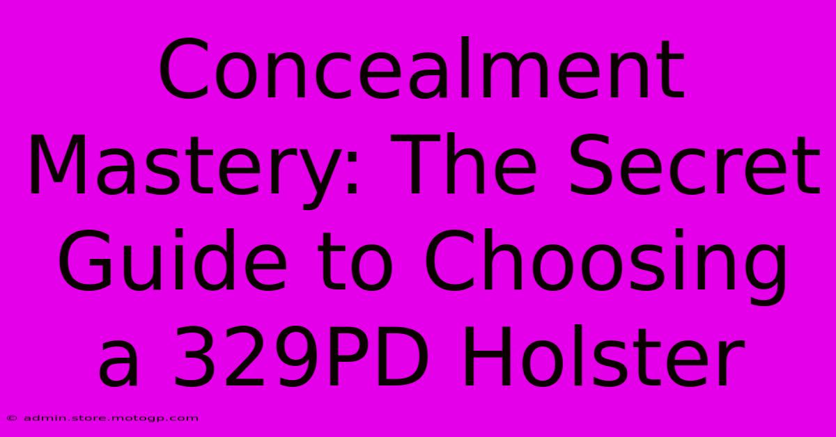 Concealment Mastery: The Secret Guide To Choosing A 329PD Holster