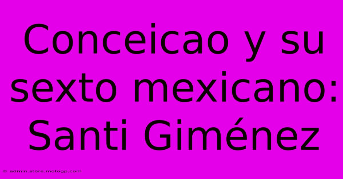 Conceicao Y Su Sexto Mexicano: Santi Giménez