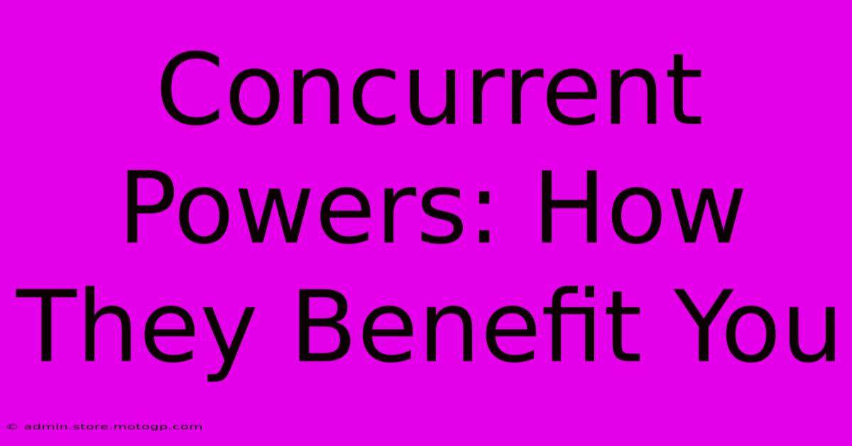 Concurrent Powers: How They Benefit You