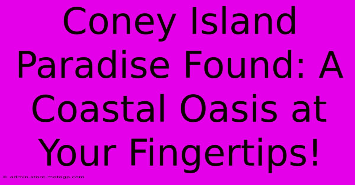 Coney Island Paradise Found: A Coastal Oasis At Your Fingertips!