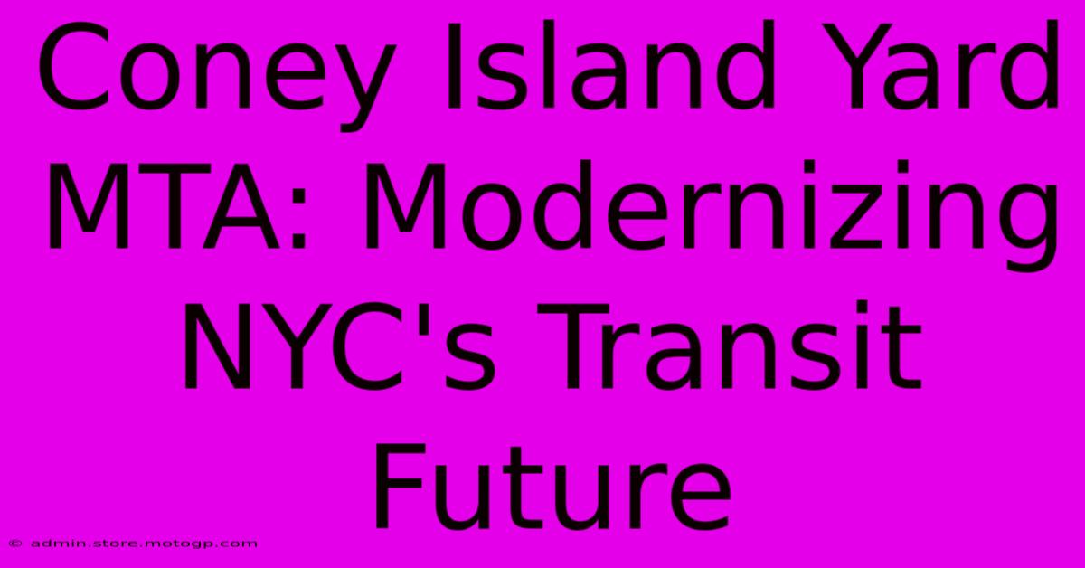 Coney Island Yard MTA: Modernizing NYC's Transit Future