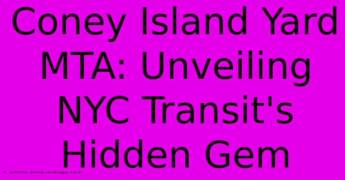 Coney Island Yard MTA: Unveiling NYC Transit's Hidden Gem