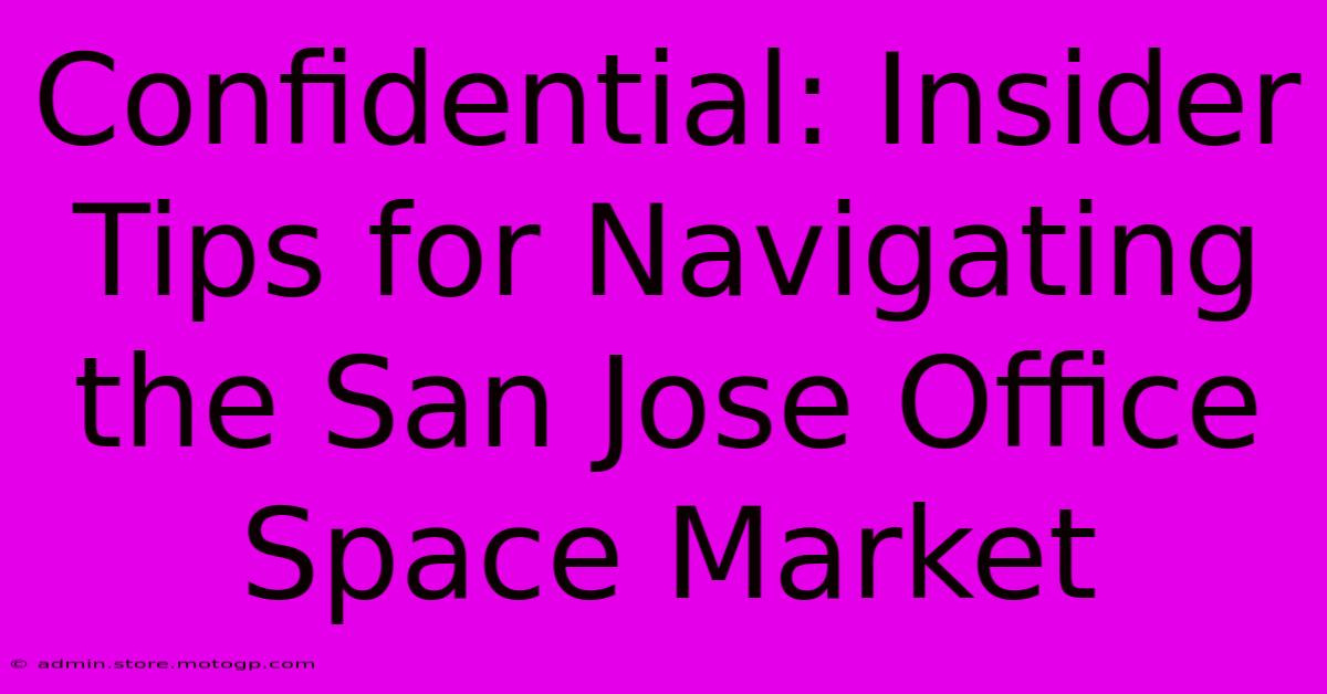 Confidential: Insider Tips For Navigating The San Jose Office Space Market