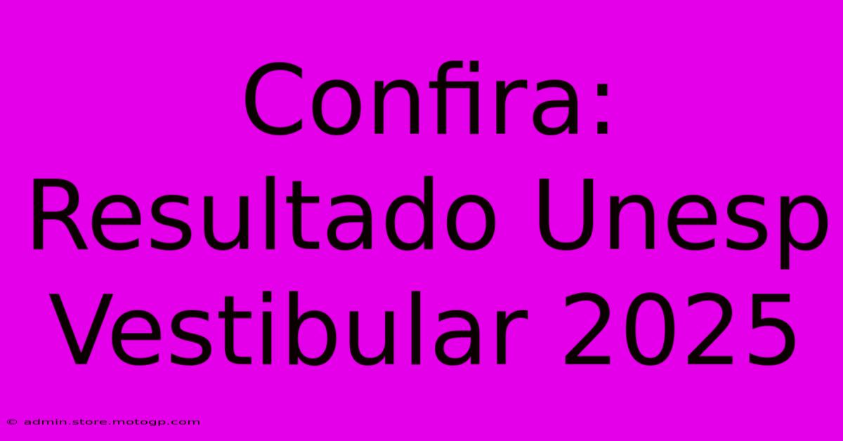 Confira: Resultado Unesp Vestibular 2025