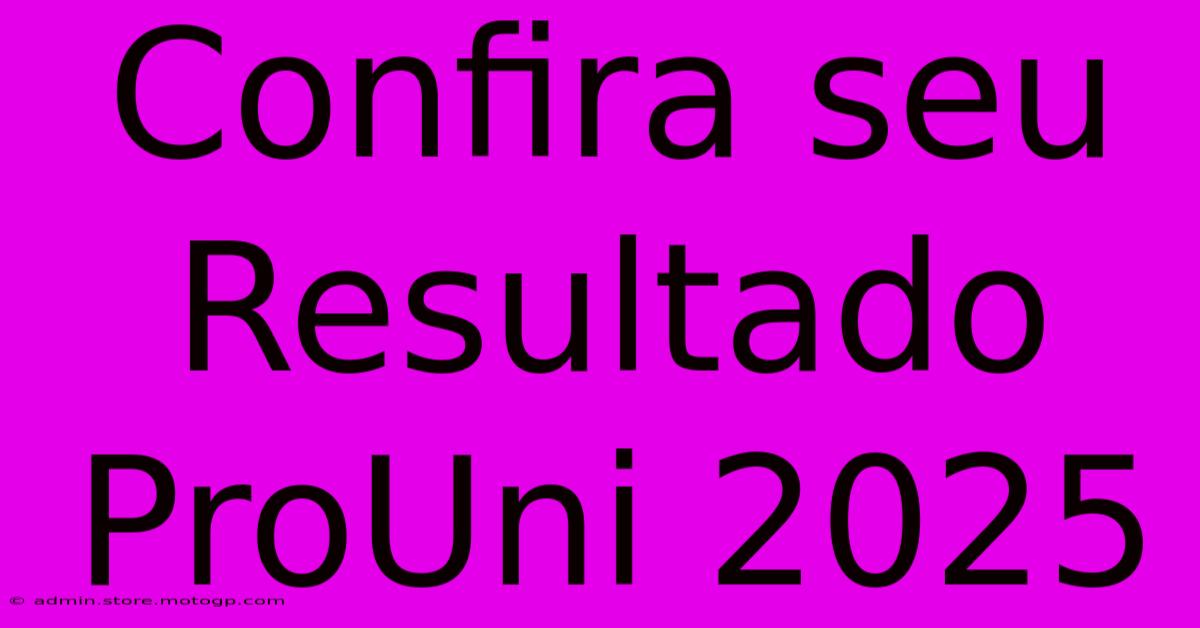 Confira Seu Resultado ProUni 2025