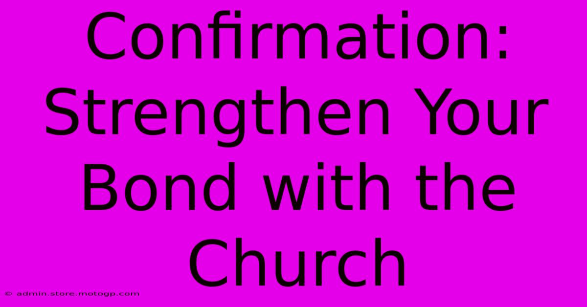 Confirmation:  Strengthen Your Bond With The Church