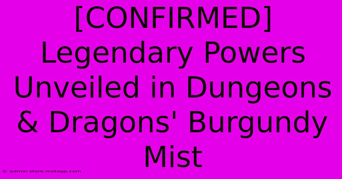 [CONFIRMED] Legendary Powers Unveiled In Dungeons & Dragons' Burgundy Mist