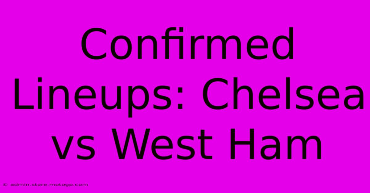 Confirmed Lineups: Chelsea Vs West Ham