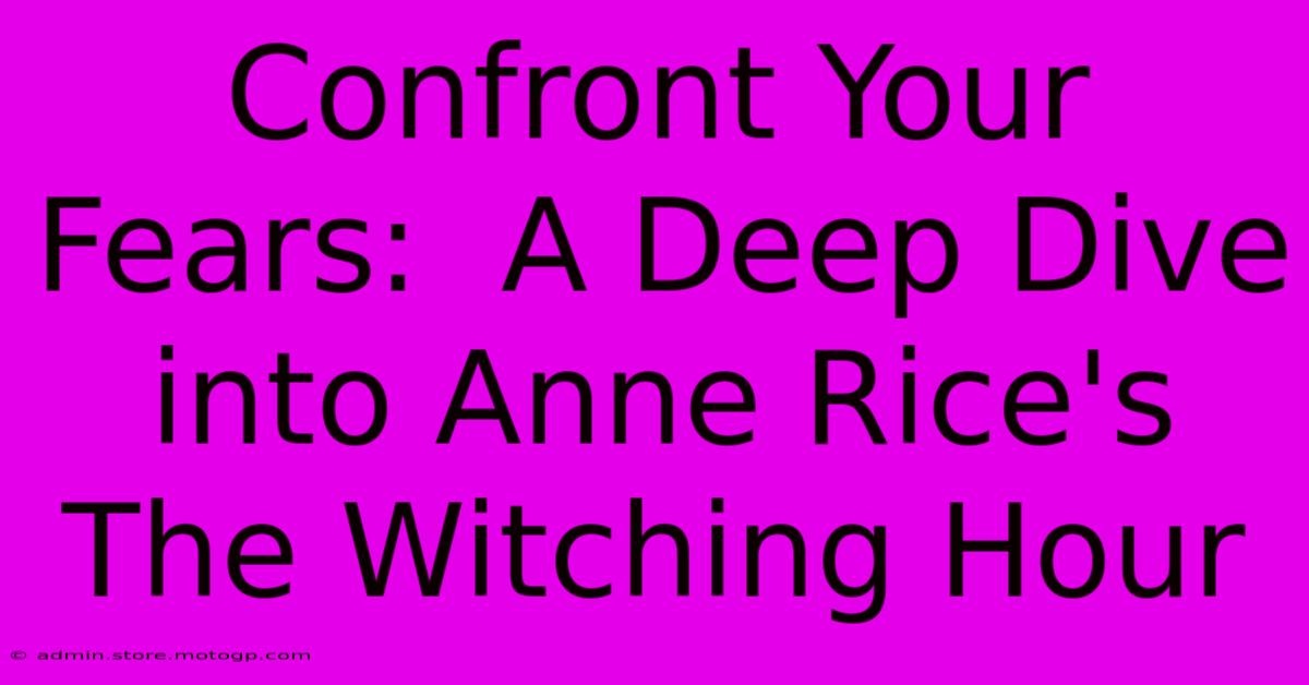 Confront Your Fears:  A Deep Dive Into Anne Rice's The Witching Hour