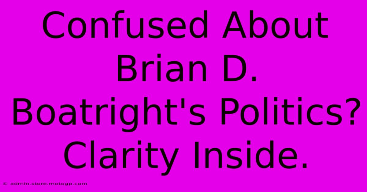 Confused About Brian D. Boatright's Politics?  Clarity Inside.