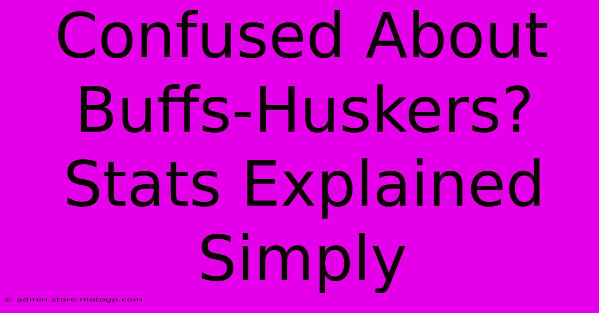 Confused About Buffs-Huskers? Stats Explained Simply