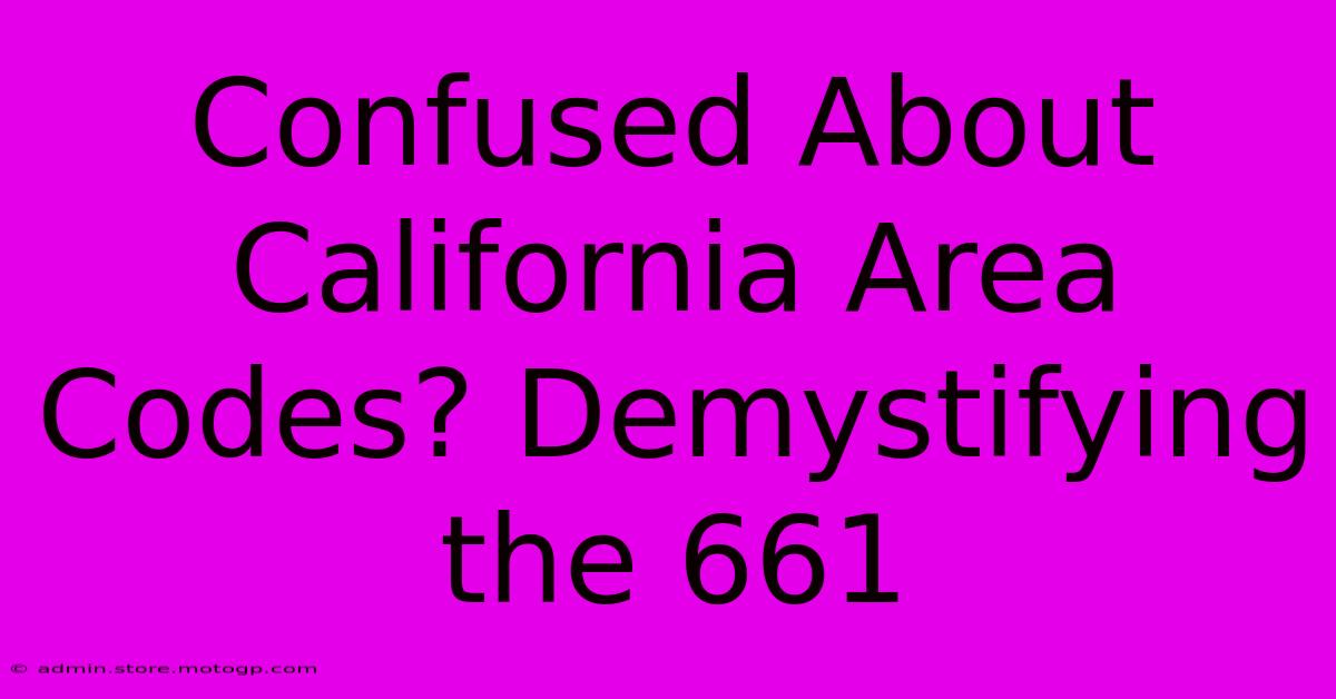 Confused About California Area Codes? Demystifying The 661