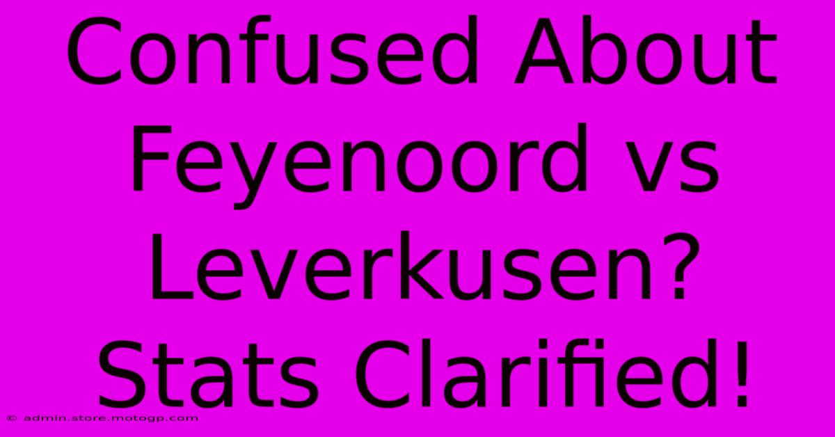 Confused About Feyenoord Vs Leverkusen? Stats Clarified!