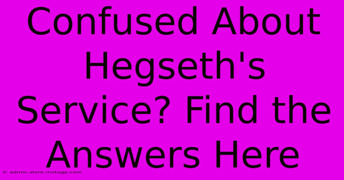 Confused About Hegseth's Service? Find The Answers Here