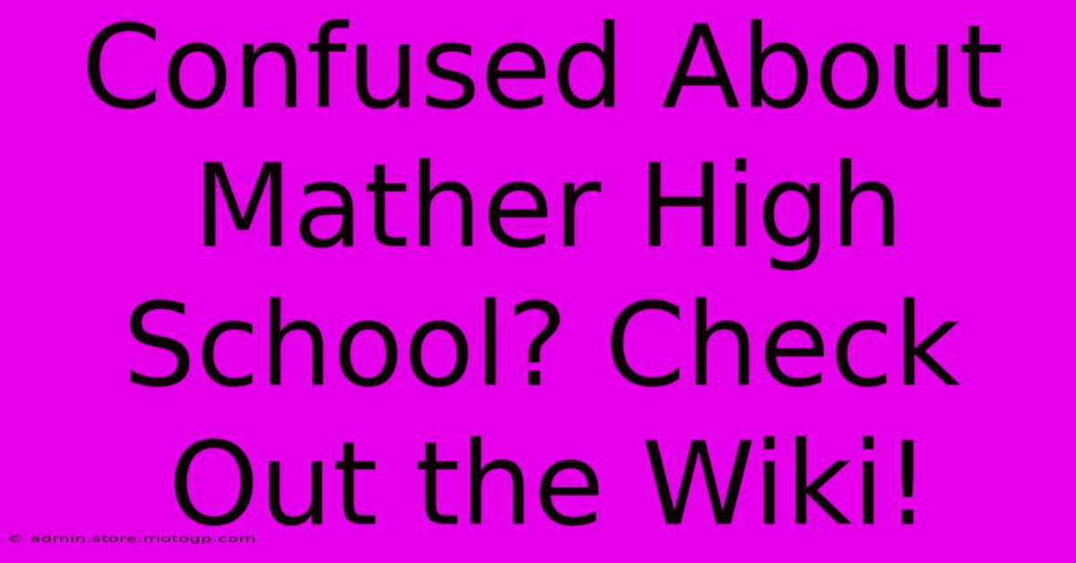 Confused About Mather High School? Check Out The Wiki!