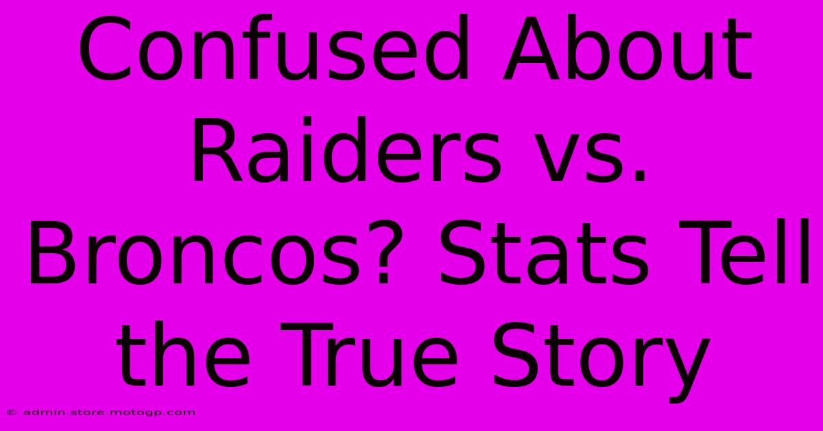 Confused About Raiders Vs. Broncos? Stats Tell The True Story