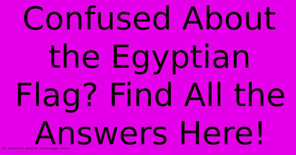 Confused About The Egyptian Flag? Find All The Answers Here!