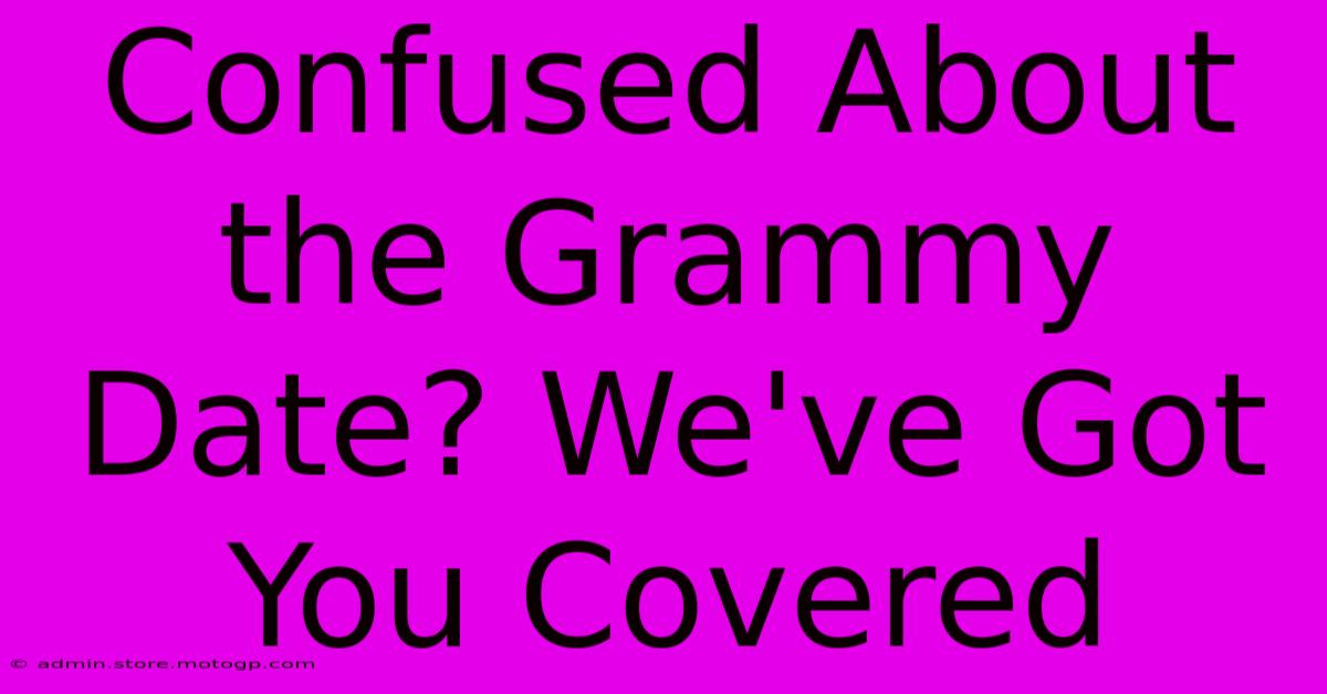 Confused About The Grammy Date? We've Got You Covered