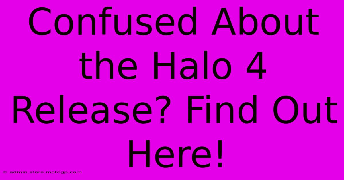 Confused About The Halo 4 Release? Find Out Here!