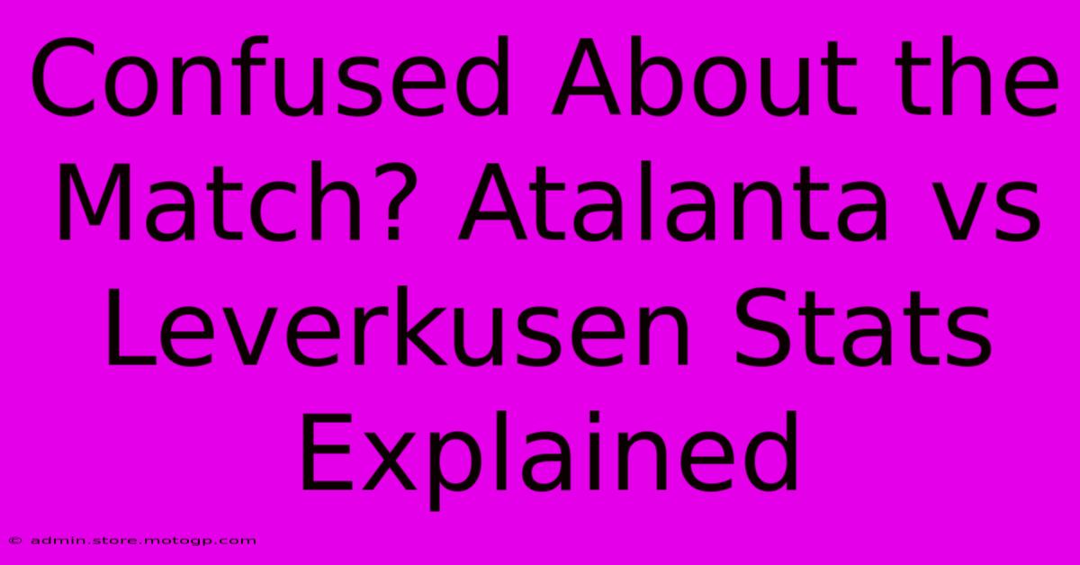 Confused About The Match? Atalanta Vs Leverkusen Stats Explained