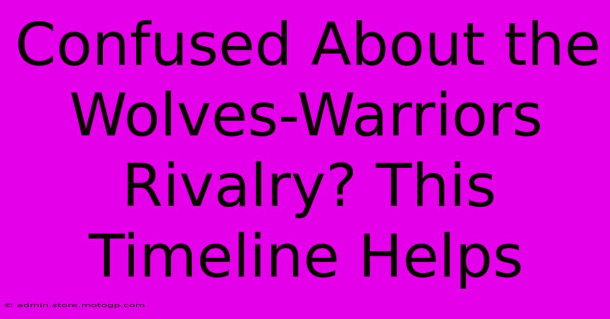 Confused About The Wolves-Warriors Rivalry? This Timeline Helps