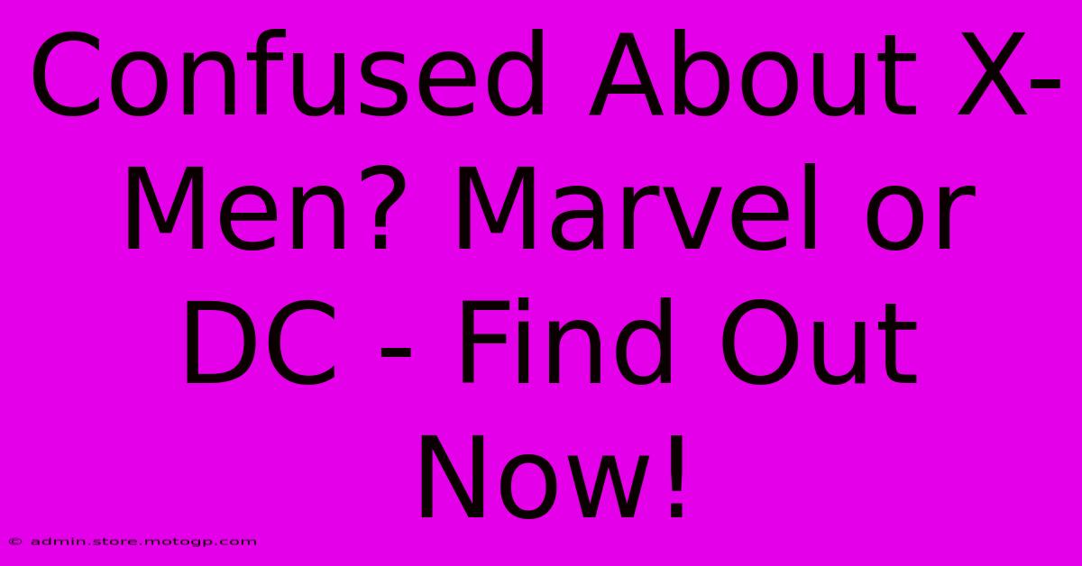 Confused About X-Men? Marvel Or DC - Find Out Now!