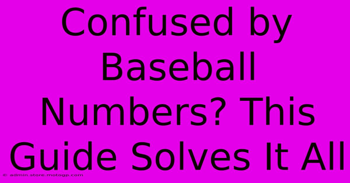 Confused By Baseball Numbers? This Guide Solves It All