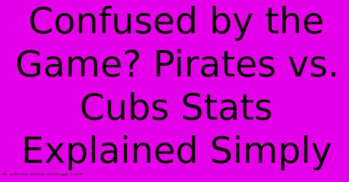 Confused By The Game? Pirates Vs. Cubs Stats Explained Simply